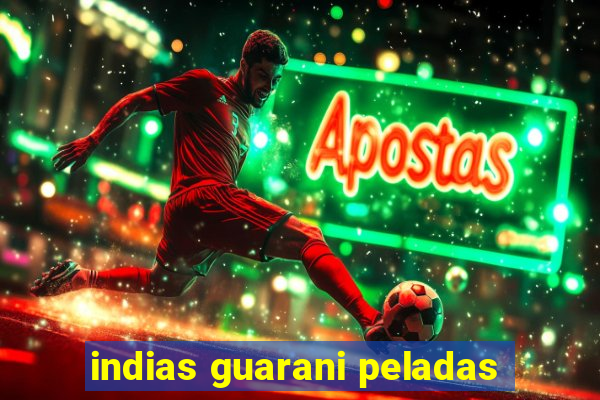 indias guarani peladas